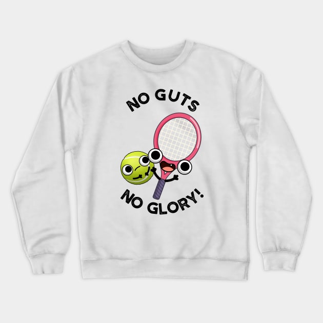 No Guts No Glory Funny Tennis Pun Crewneck Sweatshirt by punnybone